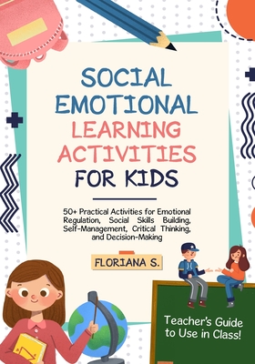 Coperta cărții 'Social Emotional Learning Activities for Kids: 50+ Practical Activities for Emotional Regulation, Social Skills'