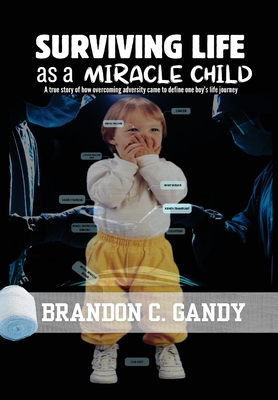 Surviving Life as a Miracle Child - Brandon C. Gandy