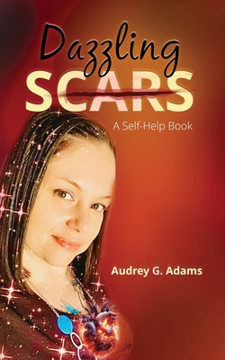 Dazzling Scars: A Self-Help Book - Audrey G. Adams