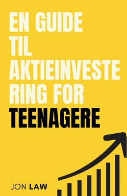 En Guide til Aktieinvestering for Teenagere: Sådan Sikrer du Et Liv i Økonomisk Frihed gennem Kraften af Investering. - Jon Law