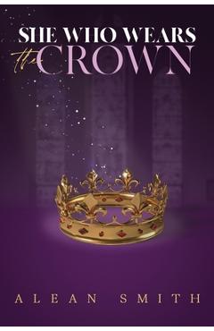 Coperta cărții 'She Who Wears the Crown - Alean Smith'