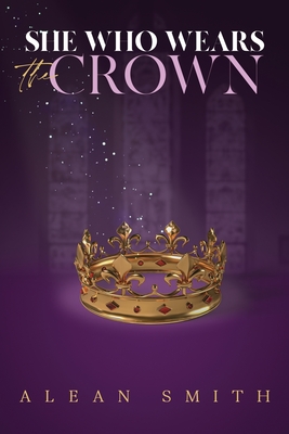 She Who Wears the Crown - Alean Smith