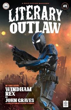 Coperta cărții 'Literary Outlaw #1: Windham Rex - John Graves'