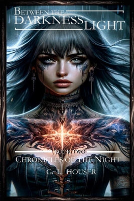 Between The Darkness And The Light Chronicles Of The Night Boo Two: Chronicles Of The Night Book Book Two - G. L. Houser