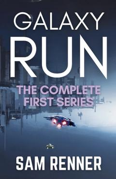 Coperta cărții 'Galaxy Run: The Complete First Series - Sam Renner'