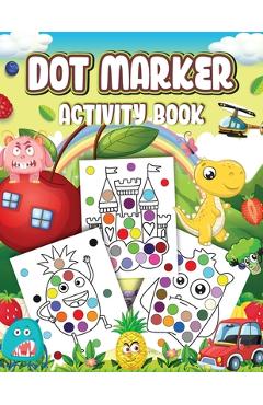 Coperta cărții 'Dot Markers Activity Book: Cute Designs with Animals, Vehicles, Fruits and Monsters...Dot a Page a day (Animals) Easy'