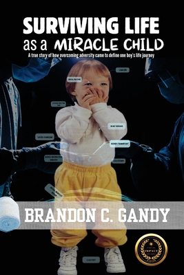 Surviving Life as a Miracle Child - Brandon C. Gandy