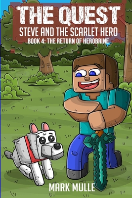 The Quest: Steve and the Scarlet Hero: Book 4: The Return of Herobrine - Mark Mulle