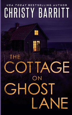 The Cottage on Ghost Lane: A romantic mystery thriller - Christy Barritt