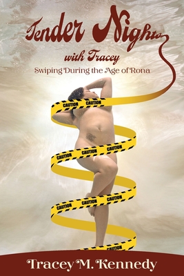 Tender Nights With Tracey: Swiping During The Age of The Rona - Tracey M. Kennedy