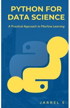Coperta cărții 'Python for Data Science: A Practical Approach to Machine Learning - Jarrel E'