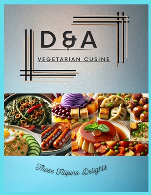 D&A Vegetarian Cuisine: These Filipino Delights - Arlyn Torcende Smith
