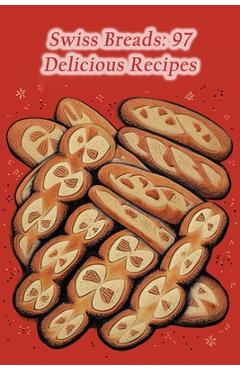 Coperta cărții 'Swiss Breads: 97 Delicious Recipes - Zestful Eats Nook'