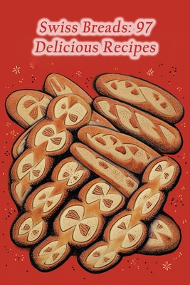 Swiss Breads: 97 Delicious Recipes - Zestful Eats Nook