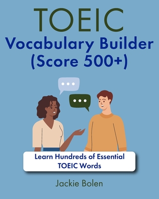 TOEIC Vocabulary Builder (Score 500+): Learn Hundreds of Essential TOEIC Words - Jackie Bolen
