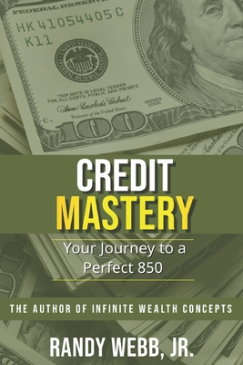 Coperta cărții 'Credit Mastery: Your Journey to a Perfect 850 - Randy R. Webb'