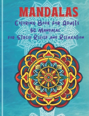 Mandalas: Coloring Book for Adults - 50 Mandalas for Stress Relief and Relaxation - L. E. Mclean