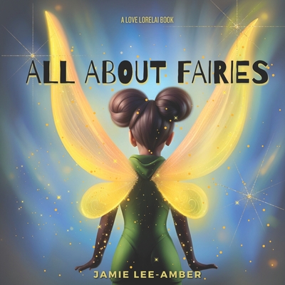 All About Fairies: An I Love Lorelai Book - Jamie Lee-amber