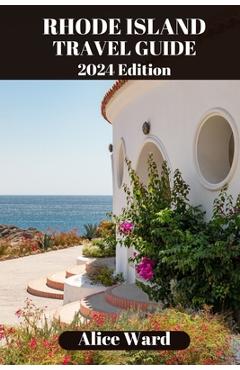 Coperta cărții 'Rhode Island Travel Guide 2024: Uncover Hidden Gems and Coastal Delights - Alice Ward'