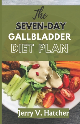 Coperta cărții 'The Seven-Day Gallbladder Diet Plan: The Ultimate Diet Guide, with over 30 recipes and 7days meal plan for excellent'