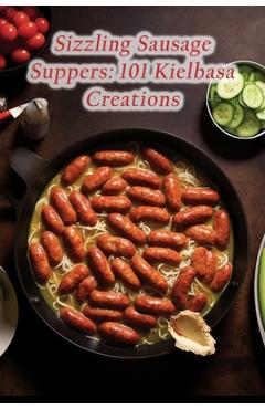 Poza produsului Sizzling Sausage Suppers: 101 Kielbasa Creations - The Juicy Burger Yosh
