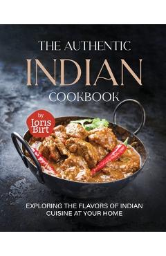 Poza produsului The Authentic Indian Cookbook: Exploring the Flavors of Indian Cuisine at Your Home - Joris Birt