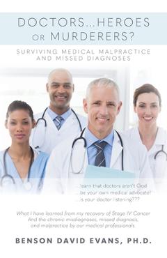 Coperta cărții 'Doctors...Heroes or Murderers?: Surviving Medical Malpractice and Missed Diagnoses - Benson David Evans'