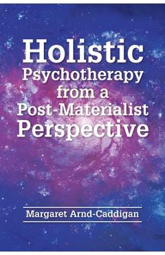 Coperta cărții 'Holistic Psychotherapy from a Post-Materialist Perspective - Margaret Arnd-caddigan'