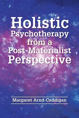Coperta cărții 'Holistic Psychotherapy from a Post-Materialist Perspective - Margaret Arnd-caddigan'