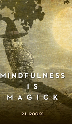 Mindfulness is Magick - R. L. Rooks