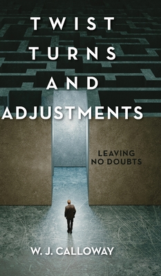 Coperta cărții 'Twist Turns and Adjustments: Leaving No Doubts - W. J. Calloway'