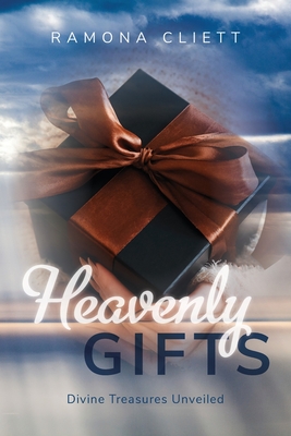 Heavenly Gifts: Divine Treasures Unveiled - Ramona Cliett