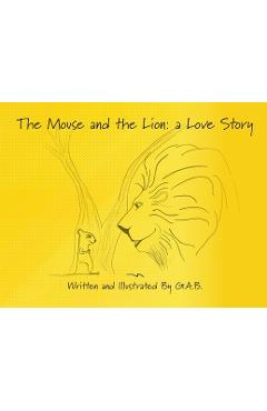 Poza produsului The Mouse and The Lion: A Love Story - G. A. B.