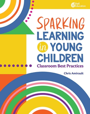 Sparking Learning in Young Children: Classroom Best Practices - Chris Amirault