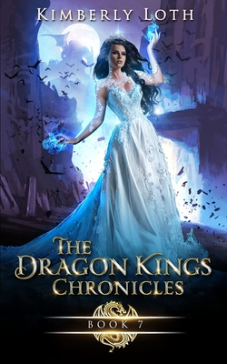 The Dragon Kings Chronicles: Book 7 - Kimberly Loth