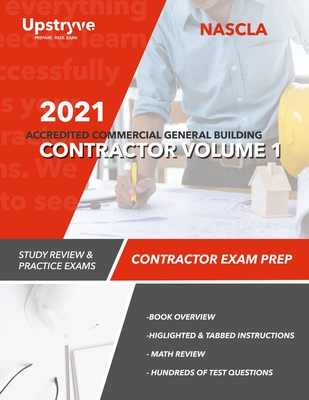 2021 NASCLA Accredited Commercial General Building Contractor - Volume 1: Study Review & Practice Exams - Upstryve Inc