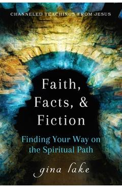 Poza produsului Faith, Facts, and Fiction: Finding Your Way on the Spiritual Path - Gina Lake