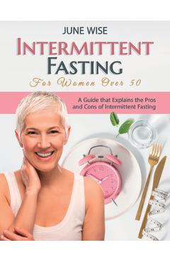 Coperta cărții 'Intermittent Fasting for Women Over 50: A Guide that Explains the Pros and Cons of Intermittent Fasting - June Wise'