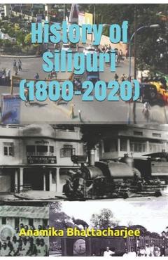 Poza produsului History of Siliguri (1800-2020) - Anamika Bhattacharjee
