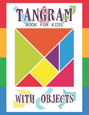 Tangram Book for Kids with Objects: 67 Tangrams for Kids Puzzles with Misc Objects, Tangram Puzzle for Kids - Jeanpaulmozart