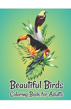 Coperta cărții 'Beautiful Birds Coloring Book for Adults: Nature Patterns for Stress Relief and Relaxation Adults coloring book - Color'