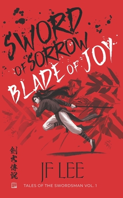 Sword of Sorrow, Blade of Joy: Tales of the Swordsman Vol. 1 - Jf Lee