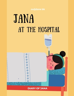 Jana At The Hospital -DIARY OF JANA: Surgery, Sickness, tonsillectomy, tonsils Learning, Book In English For Kids - (English Edition) - Ouijdane Bk