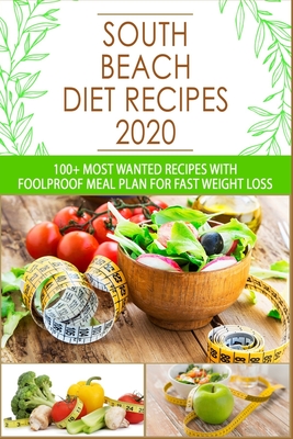South Beach Diet Recipes: 100+ Most Wanted Recipes with Foolproof Meal Plan for Fast Weight Loss - Brooks Kelly