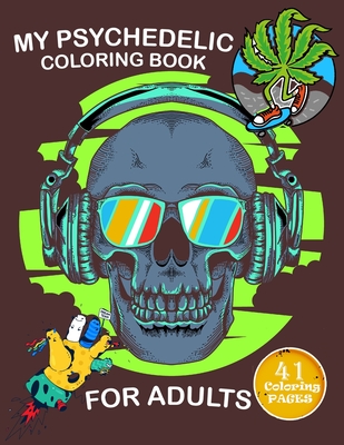 My Psychedelic Coloring Book for Adults: Coloring Book With 41 pages to color, Relaxing And Stress for stoners - Crearchidesign Publishing