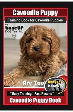 Coperta cărții 'Cavoodle Puppy Training Book for Cavoodle Puppies By BoneUP DOG Training, Are You Ready to Bone Up? Easy Training *'
