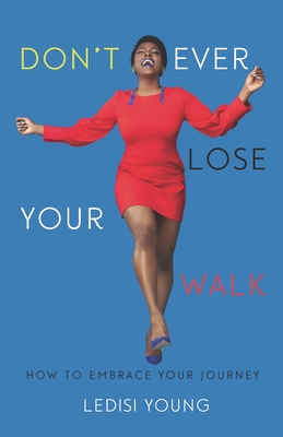 Coperta cărții 'Don't Ever Lose Your Walk: How to Embrace Your Journey - Ledisi Young'