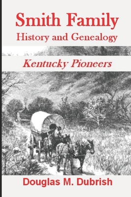 Coperta cărții 'Smith Family History and Genealogy: Kentucky Pioneers - Douglas M. Dubrish'