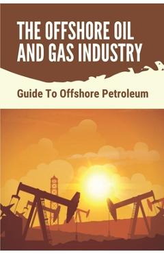 Coperta cărții 'The Offshore Oil And Gas Industry: Guide To Offshore Petroleum: What Is Life Like On An Offshore Oil Rig - Palmer'
