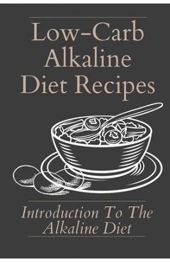 Coperta cărții 'Low-Carb Alkaline Diet Recipes: Introduction To The Alkaline Diet: Healthy Alkaline Diet - Oleta Shetley'